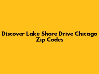 Discover Lake Shore Drive Chicago Zip Codes