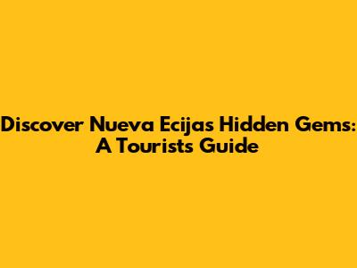 Discover Nueva Ecija's Hidden Gems: A Tourist's Guide