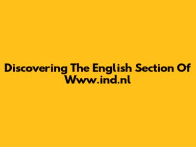 Discovering The English Section Of Www.ind.nl