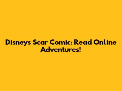 Disney's Scar Comic: Read Online Adventures!