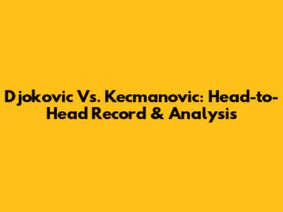 Djokovic Vs. Kecmanovic: Head-to-Head Record & Analysis