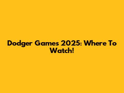 Dodger Games 2025: Where To Watch!