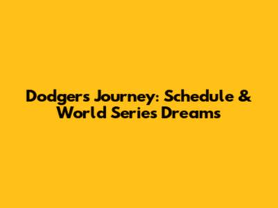 Dodgers' Journey: Schedule & World Series Dreams