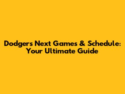 Dodgers' Next Games & Schedule: Your Ultimate Guide