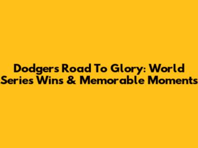 Dodgers' Road To Glory: World Series Wins & Memorable Moments