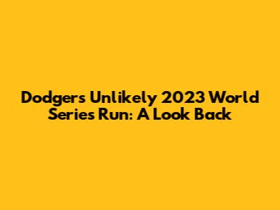 Dodgers' Unlikely 2023 World Series Run: A Look Back
