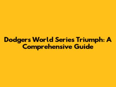 Dodgers' World Series Triumph: A Comprehensive Guide