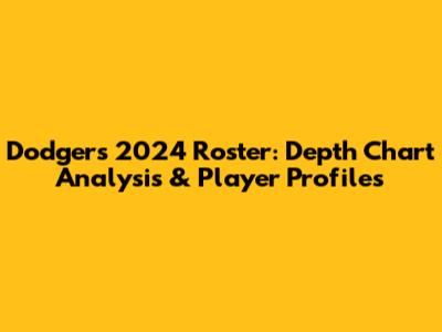 Dodgers 2024 Roster: Depth Chart Analysis & Player Profiles