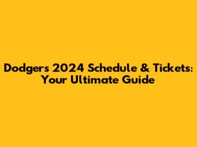 Dodgers 2024 Schedule & Tickets: Your Ultimate Guide