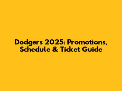 Dodgers 2025: Promotions, Schedule & Ticket Guide