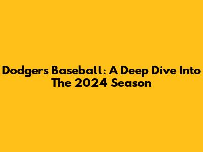 Dodgers Baseball: A Deep Dive Into The 2024 Season