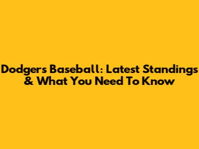 Dodgers Baseball: Latest Standings & What You Need To Know