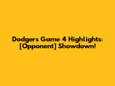 Dodgers Game 4 Highlights: [Opponent] Showdown!