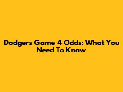 Dodgers Game 4 Odds: What You Need To Know