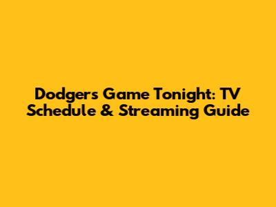 Dodgers Game Tonight: TV Schedule & Streaming Guide