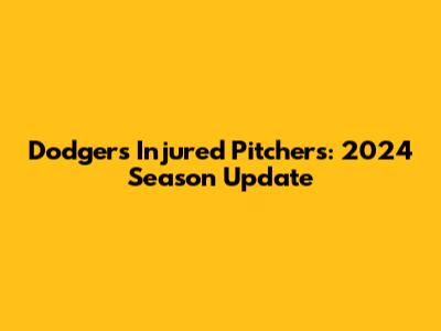 Dodgers Injured Pitchers: 2024 Season Update