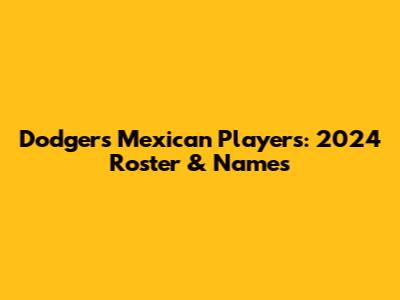 Dodgers Mexican Players: 2024 Roster & Names