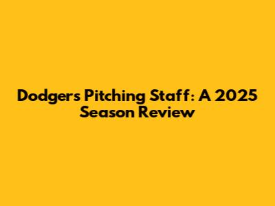 Dodgers Pitching Staff: A 2025 Season Review