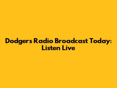 Dodgers Radio Broadcast Today: Listen Live