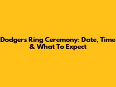 Dodgers Ring Ceremony: Date, Time & What To Expect
