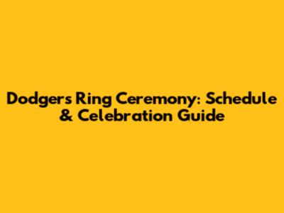 Dodgers Ring Ceremony: Schedule & Celebration Guide