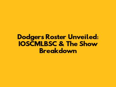 Dodgers Roster Unveiled: IOSCMLBSC & The Show Breakdown