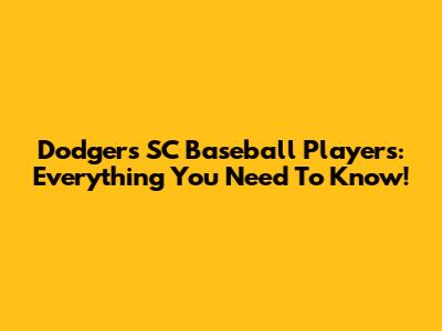 Dodgers SC Baseball Players: Everything You Need To Know!