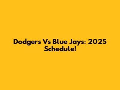 Dodgers Vs Blue Jays: 2025 Schedule!