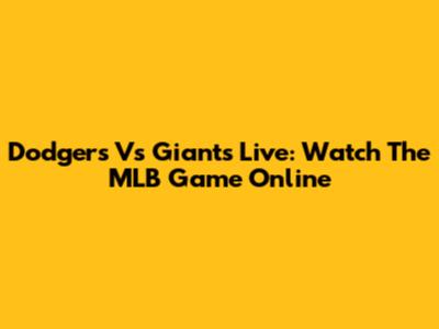 Dodgers Vs Giants Live: Watch The MLB Game Online