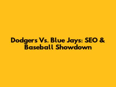 Dodgers Vs. Blue Jays: SEO & Baseball Showdown