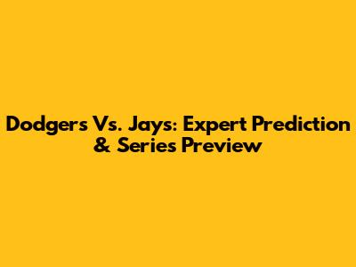 Dodgers Vs. Jays: Expert Prediction & Series Preview