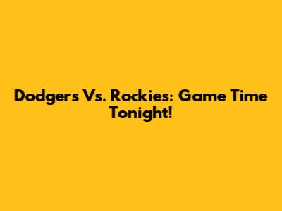 Dodgers Vs. Rockies: Game Time Tonight!