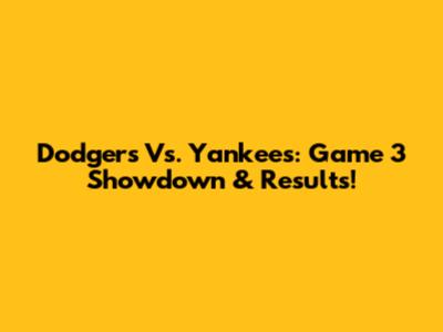 Dodgers Vs. Yankees: Game 3 Showdown & Results!