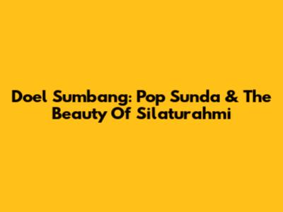 Doel Sumbang: Pop Sunda & The Beauty Of Silaturahmi