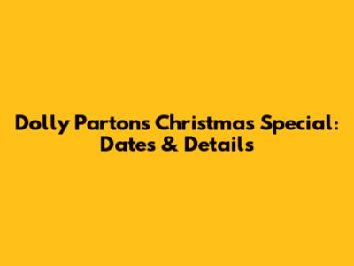 Dolly Parton's Christmas Special: Dates & Details
