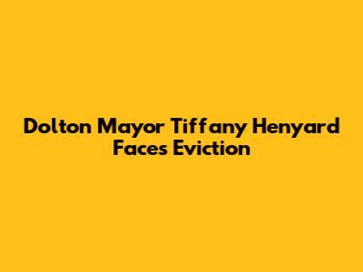 Dolton Mayor Tiffany Henyard Faces Eviction