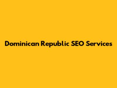 Dominican Republic SEO Services