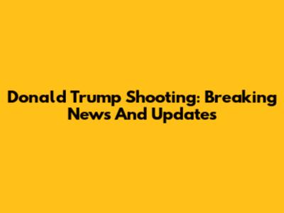 Donald Trump Shooting: Breaking News And Updates