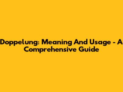 Doppelung: Meaning And Usage - A Comprehensive Guide