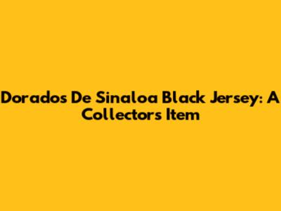 Dorados De Sinaloa Black Jersey: A Collector's Item