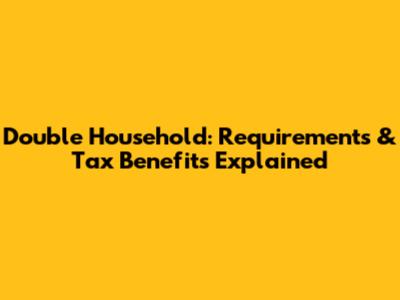 Double Household: Requirements & Tax Benefits Explained