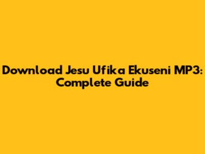Download 'Jesu Ufika Ekuseni' MP3: Complete Guide