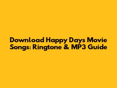 Download Happy Days Movie Songs: Ringtone & MP3 Guide