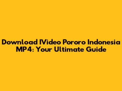 Download IVideo Pororo Indonesia MP4: Your Ultimate Guide