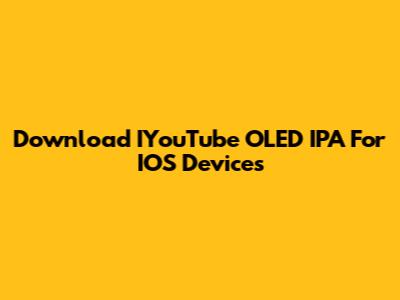 Download IYouTube OLED IPA For IOS Devices