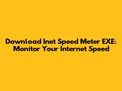 Download Inet Speed Meter EXE: Monitor Your Internet Speed