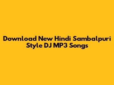 Download New Hindi Sambalpuri Style DJ MP3 Songs