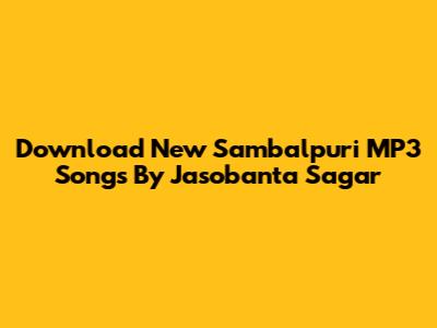 Download New Sambalpuri MP3 Songs By Jasobanta Sagar