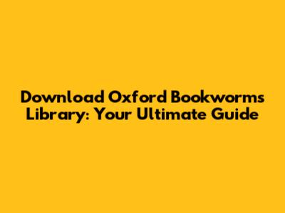 Download Oxford Bookworms Library: Your Ultimate Guide