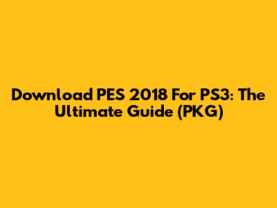 Download PES 2018 For PS3: The Ultimate Guide (PKG)